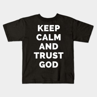 Keep Calm And Trust God - Black And White Simple Font - Funny Meme Sarcastic Satire - Self Inspirational Quotes - Inspirational Quotes About Life and Struggles Kids T-Shirt